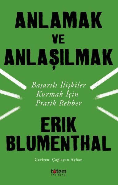 Anlamak ve Anlaşılmak-Başarılı İlişkiler Kurmak İçin Pratik Rehber - Erik Blumenthal