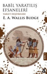 Babil Yaratılış Efsaneleri (Tablet Deşifreleri) - E. A. Wallis Budge