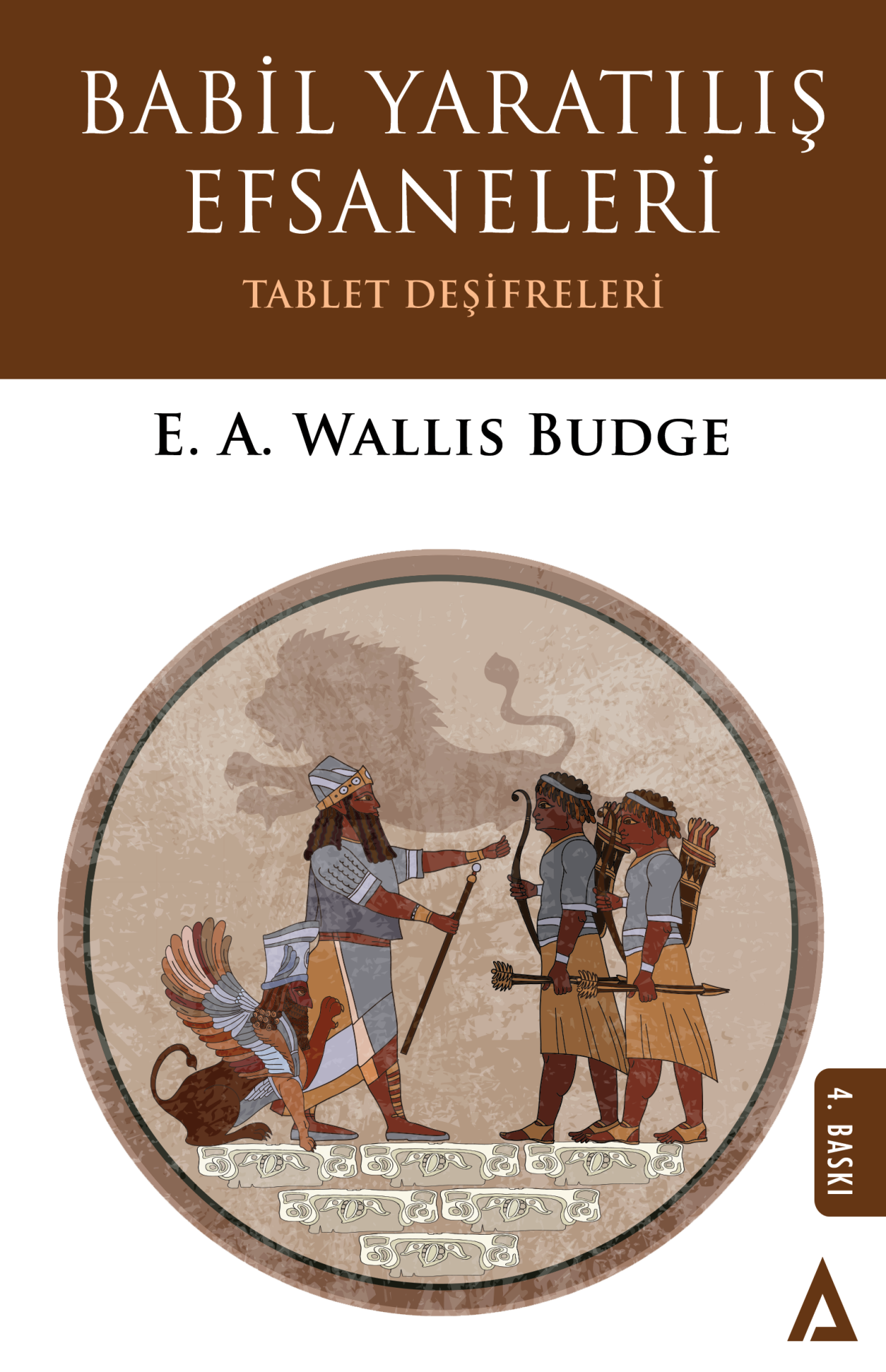 Babil Yaratılış Efsaneleri (Tablet Deşifreleri) - E. A. Wallis Budge