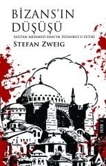Bizans'ın Düşüşü / Sultan Mehmed Han'ın İstanbul'u Fethi - Stefan Zweig