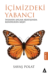 İçimizdeki Yabancı / İnsanın Anlam Arayışında Kendiliğin Keşfi - Savaş Polat