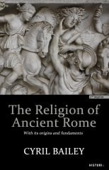 The Religion of Ancient Rome  - Cyril Bailey