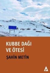 Kubbe Dağı ve Ötesi - Şahin Metin