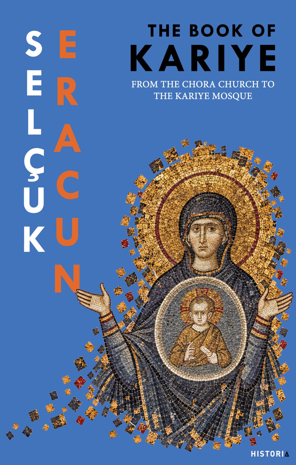 THE BOOK OF KARIYE– From The Chora Church to The Kariye Mosque - Selçuk Eracun